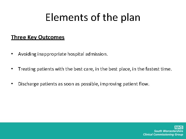 Elements of the plan Three Key Outcomes • Avoiding inappropriate hospital admission. • Treating