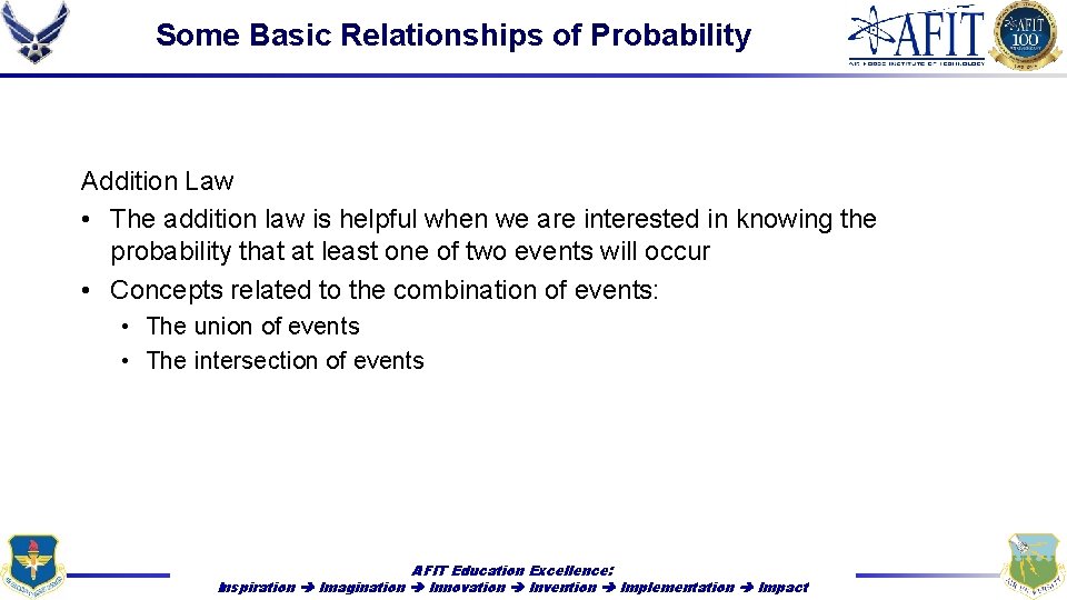 Some Basic Relationships of Probability Addition Law • The addition law is helpful when
