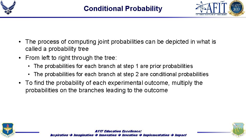 Conditional Probability • The process of computing joint probabilities can be depicted in what