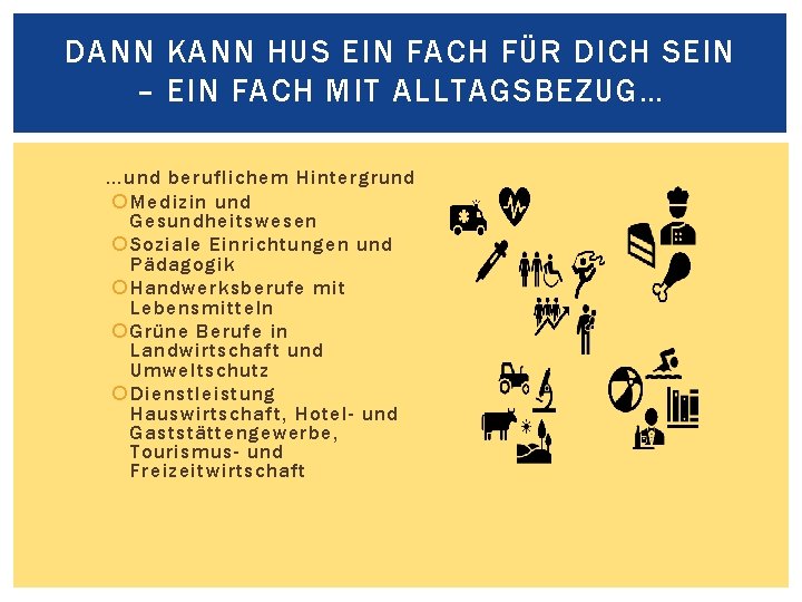 DANN KANN HUS EIN FACH FÜR DICH SEIN – EIN FACH MIT ALLTAGSBEZUG… …