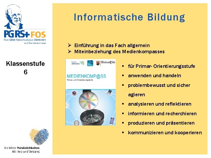 Informatische Bildung Ø Einführung in das Fach allgemein Ø Miteinbeziehung des Medienkompasses Klassenstufe 6