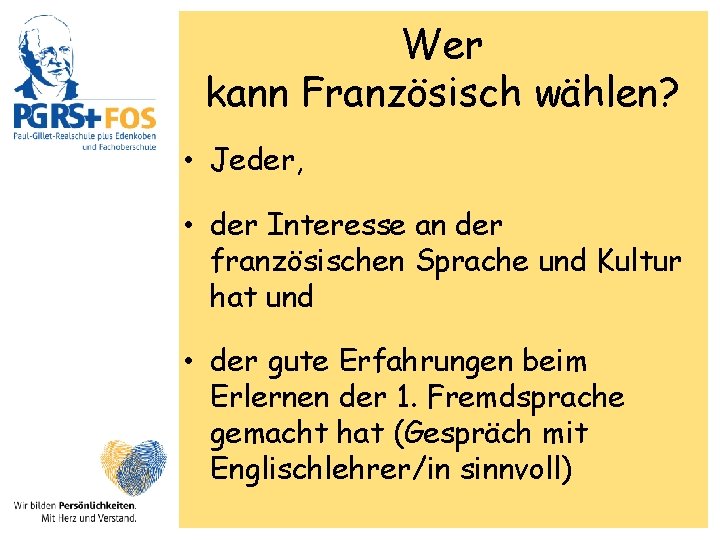 Wer kann Französisch wählen? • Jeder, • der Interesse an der französischen Sprache und