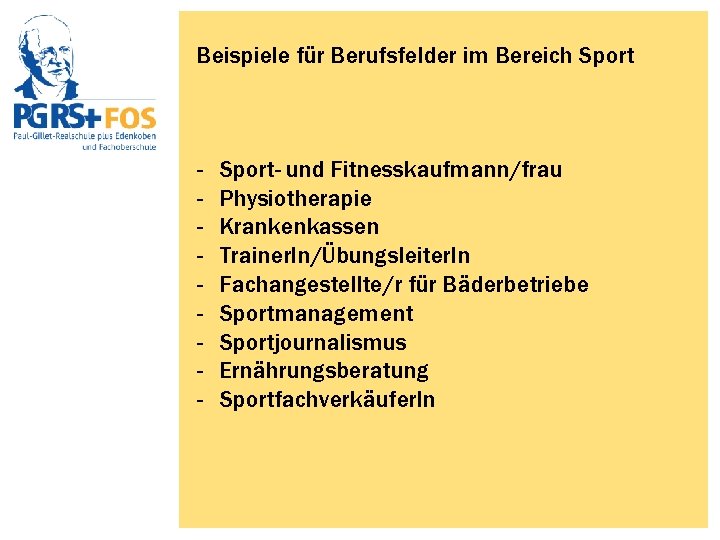 Beispiele für Berufsfelder im Bereich Sport - Sport- und Fitnesskaufmann/frau Physiotherapie Krankenkassen Trainer. In/Übungsleiter.