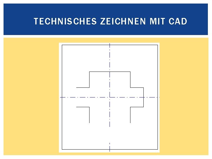 TECHNISCHES ZEICHNEN MIT CAD 