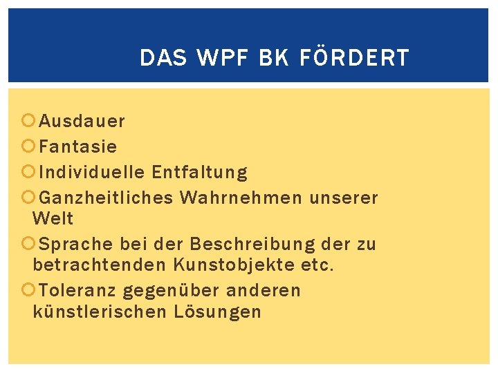 DAS WPF BK FÖRDERT Ausdauer Fantasie Individuelle Entfaltung Ganzheitliches Wahrnehmen unserer Welt Sprache bei