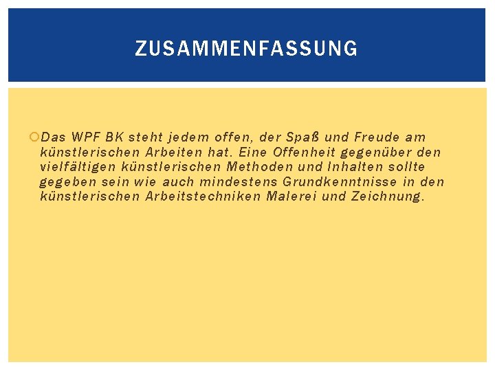 ZUSAMMENFASSUNG Das WPF BK steht jedem offen, der Spaß und Freude am künstlerischen Arbeiten