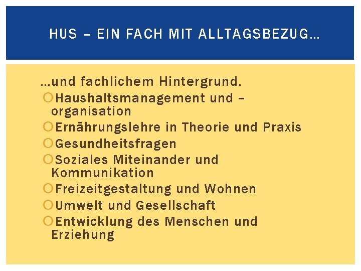 HUS – EIN FACH MIT ALLTAGSBEZUG… …und fachlichem Hintergrund. Haushaltsmanagement und – organisation Ernährungslehre