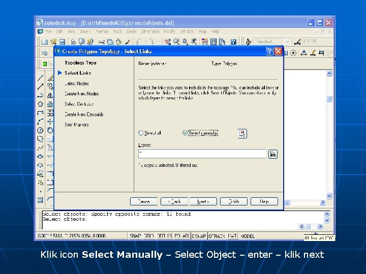 Klik icon Select Manually – Select Object – enter – klik next 