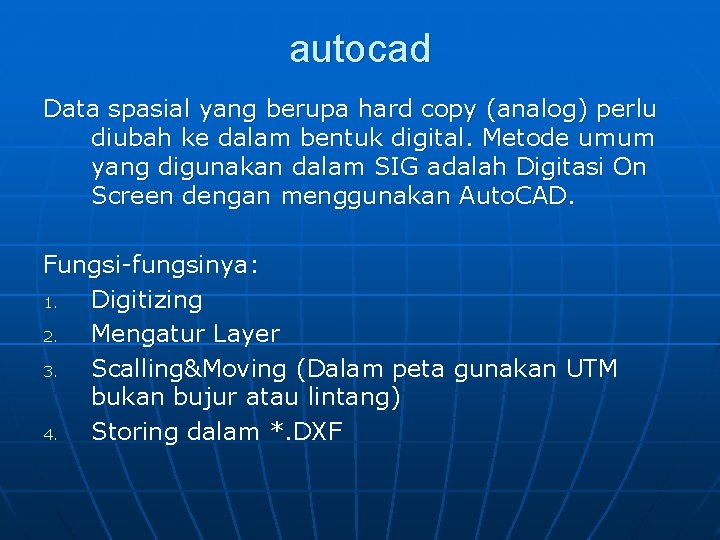 autocad Data spasial yang berupa hard copy (analog) perlu diubah ke dalam bentuk digital.