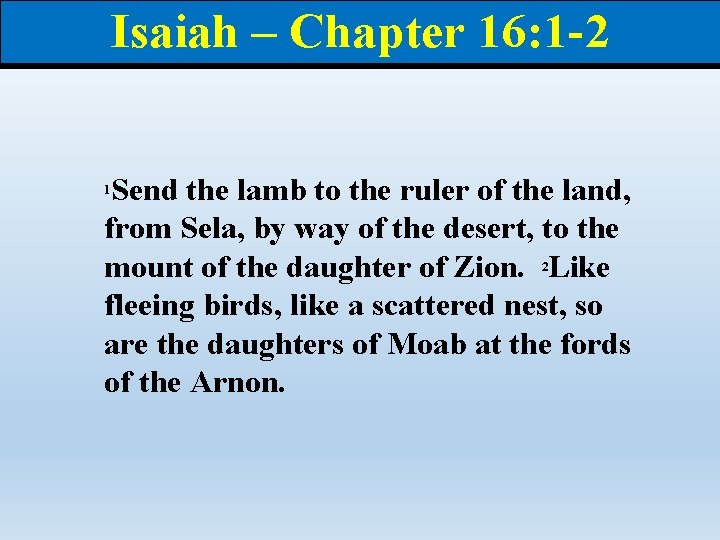 Isaiah – Chapter 16: 1 -2 Send the lamb to the ruler of the