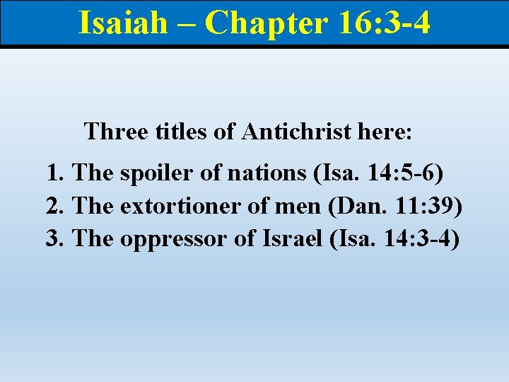 Isaiah – Chapter 16: 3 -4 Three titles of Antichrist here: 1. The spoiler