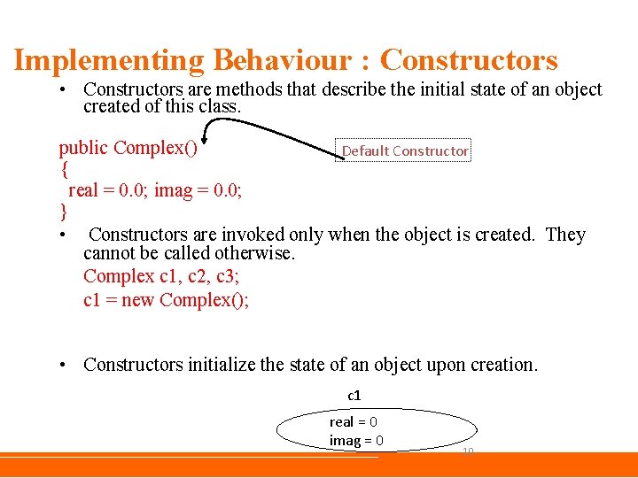 Implementing Behaviour : Constructors • Constructors are methods that describe the initial state of Implementing Behaviour : Constructors • Constructors are methods that describe the initial state of