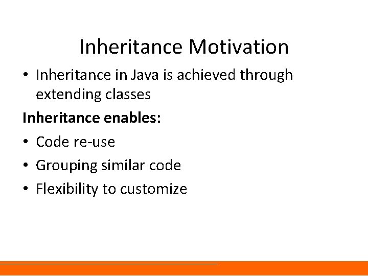 Inheritance Motivation • Inheritance in Java is achieved through extending classes Inheritance enables: • Inheritance Motivation • Inheritance in Java is achieved through extending classes Inheritance enables: •