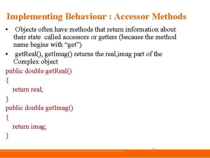 Implementing Behaviour : Accessor Methods • Objects often have methods that return information about Implementing Behaviour : Accessor Methods • Objects often have methods that return information about