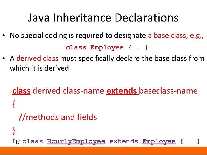 Java Inheritance Declarations • No special coding is required to designate a base class, Java Inheritance Declarations • No special coding is required to designate a base class,