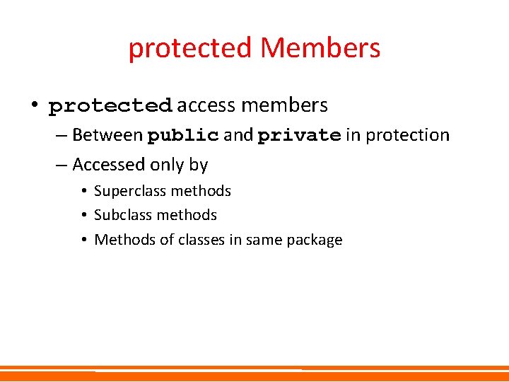 protected Members • protected access members – Between public and private in protection – protected Members • protected access members – Between public and private in protection –