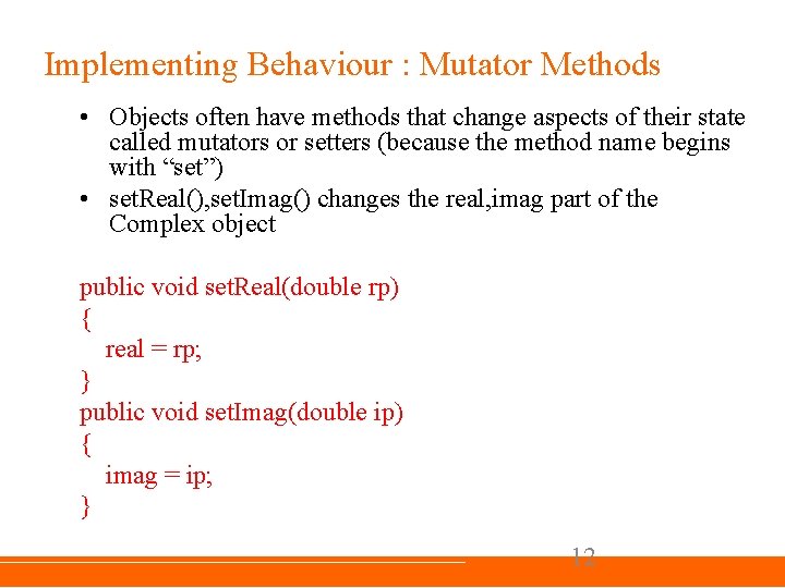 Implementing Behaviour : Mutator Methods • Objects often have methods that change aspects of Implementing Behaviour : Mutator Methods • Objects often have methods that change aspects of
