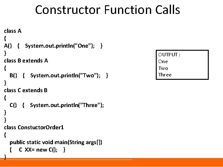 Constructor Function Calls class A { A() { System. out. println("One"); } } class Constructor Function Calls class A { A() { System. out. println("One"); } } class