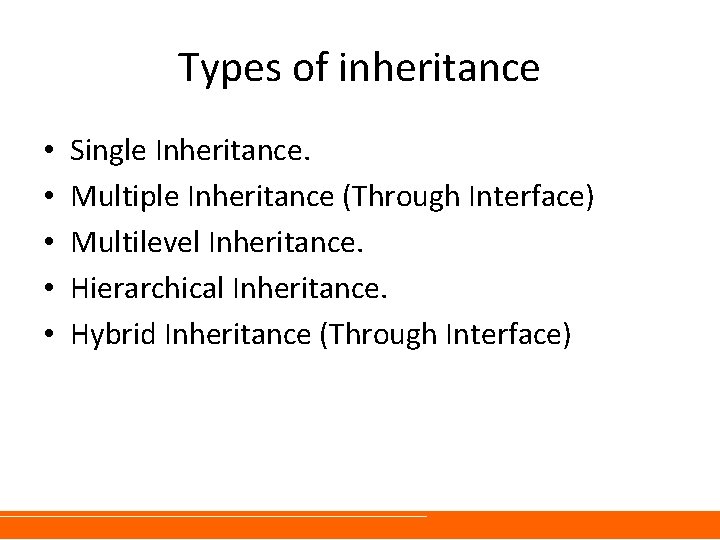 Types of inheritance • • • Single Inheritance. Multiple Inheritance (Through Interface) Multilevel Inheritance. Types of inheritance • • • Single Inheritance. Multiple Inheritance (Through Interface) Multilevel Inheritance.