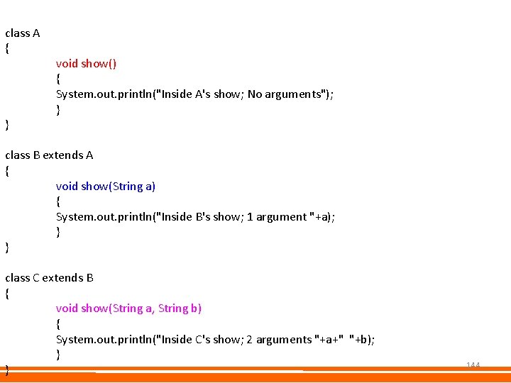 class A { } void show() { System. out. println("Inside A's show; No arguments"); class A { } void show() { System. out. println("Inside A's show; No arguments");