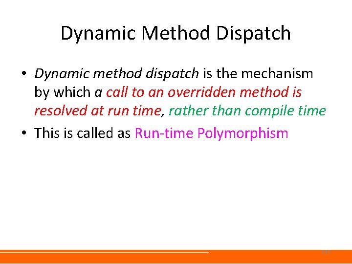 Dynamic Method Dispatch • Dynamic method dispatch is the mechanism by which a call Dynamic Method Dispatch • Dynamic method dispatch is the mechanism by which a call