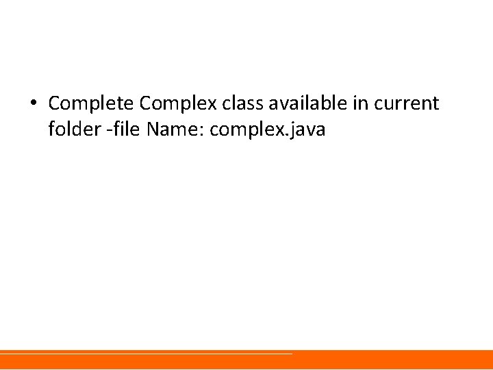 • Complete Complex class available in current folder -file Name: complex. java • Complete Complex class available in current folder -file Name: complex. java