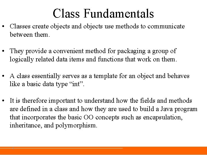 Class Fundamentals • Classes create objects and objects use methods to communicate between them. Class Fundamentals • Classes create objects and objects use methods to communicate between them.
