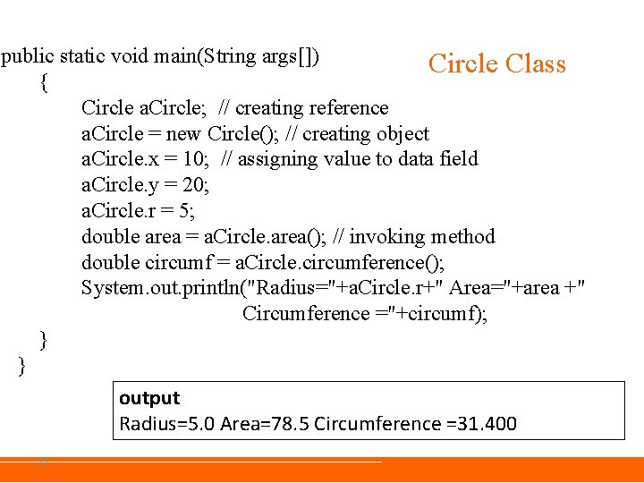 public static void main(String args[]) Circle Class { Circle a. Circle; // creating reference