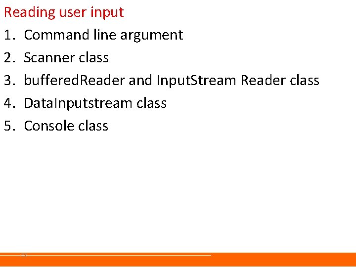 Reading user input 1. Command line argument 2. Scanner class 3. buffered. Reader and Reading user input 1. Command line argument 2. Scanner class 3. buffered. Reader and