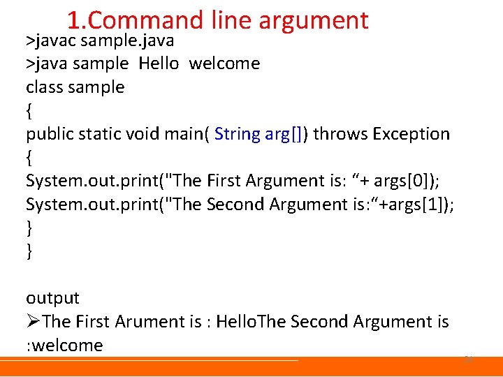1. Command line argument >javac sample. java >java sample Hello welcome class sample { 1. Command line argument >javac sample. java >java sample Hello welcome class sample {