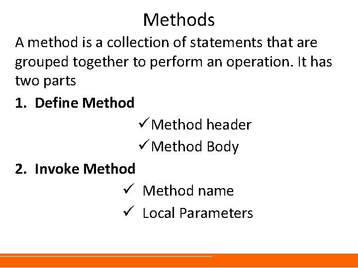 Methods A method is a collection of statements that are grouped together to perform Methods A method is a collection of statements that are grouped together to perform