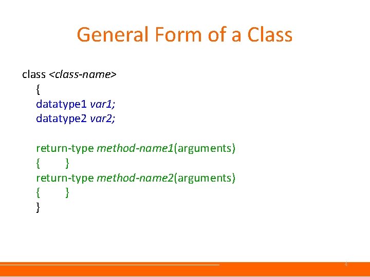 General Form of a Class class <class-name> { datatype 1 var 1; datatype 2 General Form of a Class class <class-name> { datatype 1 var 1; datatype 2