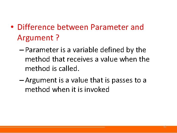 • Difference between Parameter and Argument ? – Parameter is a variable defined • Difference between Parameter and Argument ? – Parameter is a variable defined