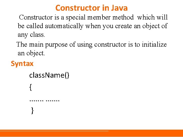 Constructor in Java Constructor is a special member method which will be called automatically Constructor in Java Constructor is a special member method which will be called automatically