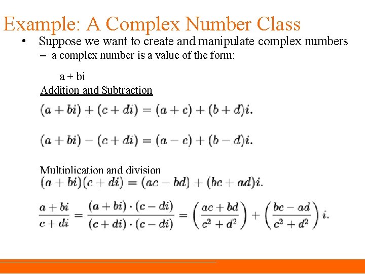 Example: A Complex Number Class • Suppose we want to create and manipulate complex Example: A Complex Number Class • Suppose we want to create and manipulate complex