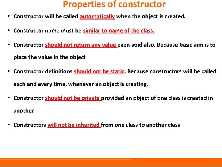 Properties of constructor • Constructor will be called automatically when the object is created. Properties of constructor • Constructor will be called automatically when the object is created.
