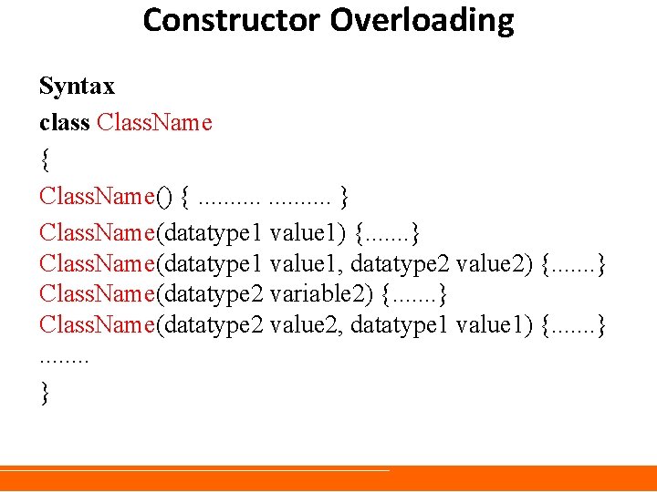 Constructor Overloading Syntax class Class. Name { Class. Name() {. . . . . Constructor Overloading Syntax class Class. Name { Class. Name() {. . . . .