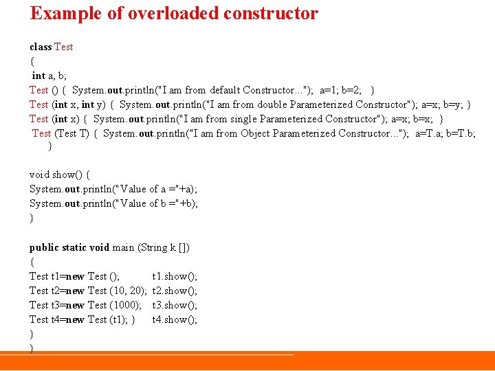Example of overloaded constructor class Test { int a, b; Test () { System. Example of overloaded constructor class Test { int a, b; Test () { System.