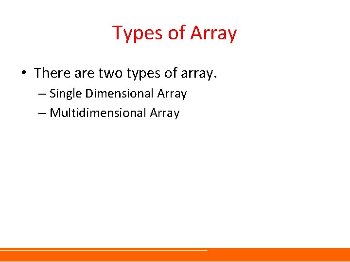 Types of Array • There are two types of array. – Single Dimensional Array Types of Array • There are two types of array. – Single Dimensional Array