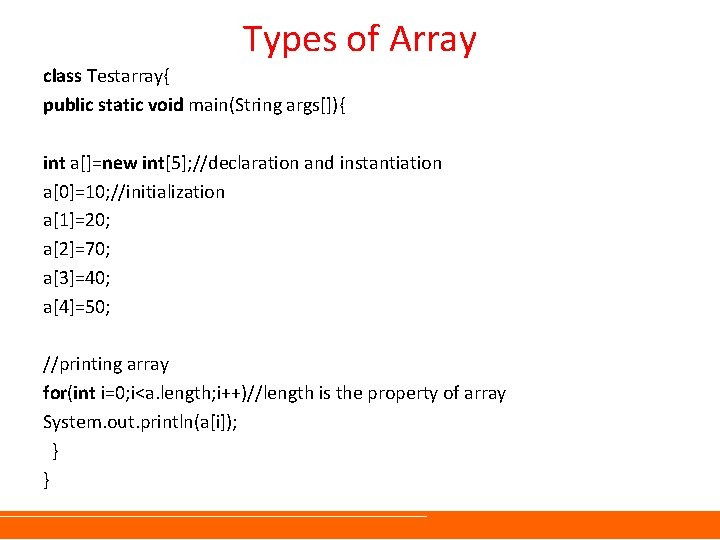 Types of Array class Testarray{ public static void main(String args[]){ int a[]=new int[5]; //declaration