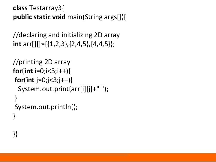 class Testarray 3{ public static void main(String args[]){ //declaring and initializing 2 D array