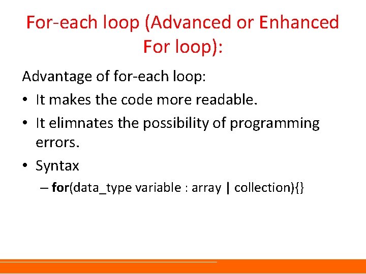 For-each loop (Advanced or Enhanced For loop): Advantage of for-each loop: • It makes For-each loop (Advanced or Enhanced For loop): Advantage of for-each loop: • It makes