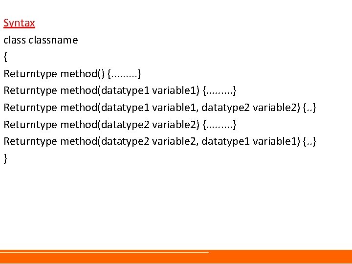 Syntax classname { Returntype method() {. . . . } Returntype method(datatype 1 variable Syntax classname { Returntype method() {. . . . } Returntype method(datatype 1 variable