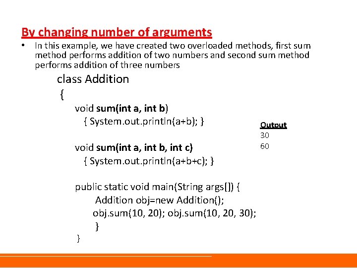 By changing number of arguments • In this example, we have created two overloaded By changing number of arguments • In this example, we have created two overloaded