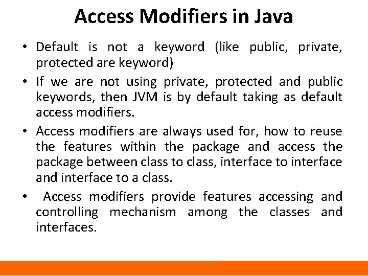 Access Modifiers in Java • Default is not a keyword (like public, private, protected Access Modifiers in Java • Default is not a keyword (like public, private, protected
