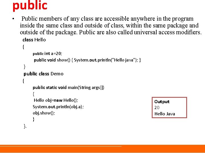 public • Public members of any class are accessible anywhere in the program inside public • Public members of any class are accessible anywhere in the program inside