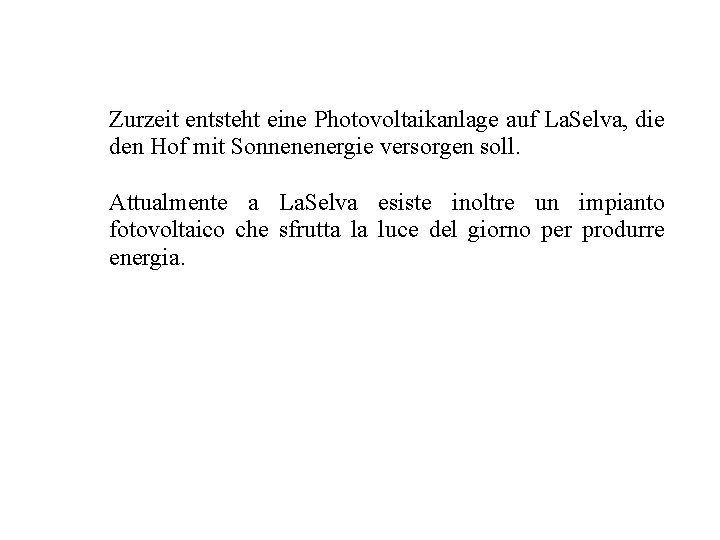 Zurzeit entsteht eine Photovoltaikanlage auf La. Selva, die den Hof mit Sonnenenergie versorgen soll.