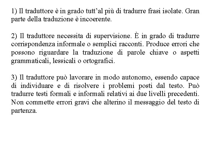 1) Il traduttore è in grado tutt’al più di tradurre frasi isolate. Gran parte