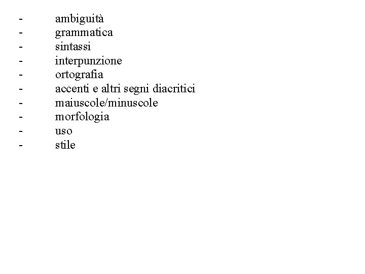 - ambiguità grammatica sintassi interpunzione ortografia accenti e altri segni diacritici maiuscole/minuscole morfologia uso