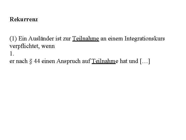 Rekurrenz (1) Ein Ausländer ist zur Teilnahme an einem Integrationskurs verpflichtet, wenn 1. er